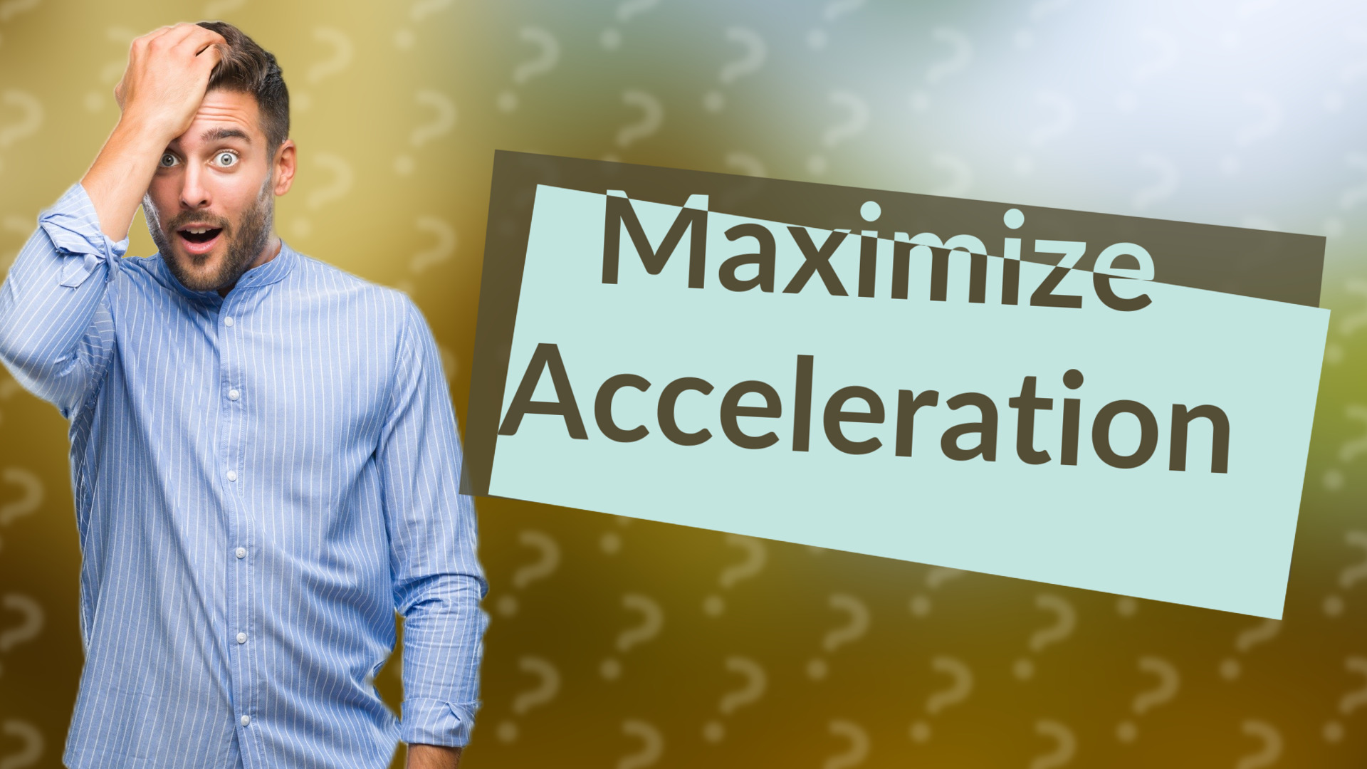 Maximize Acceleration