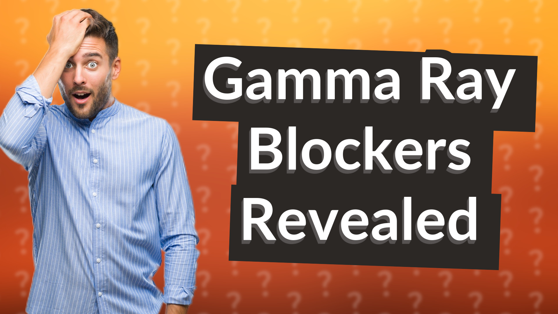 Gamma Ray Blockers Revealed
