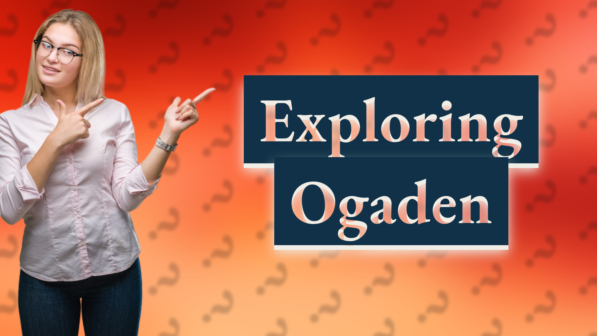 Exploring Ogaden