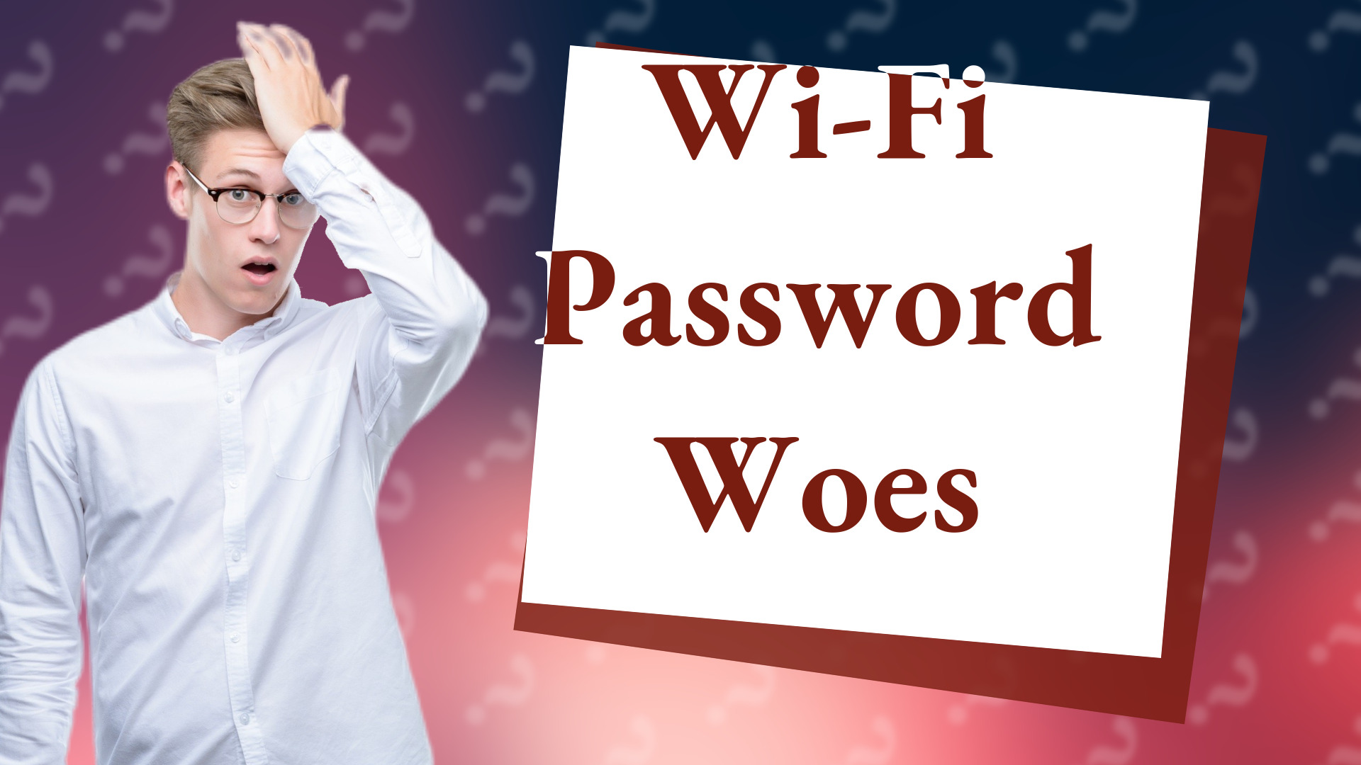Wi-Fi Password Woes