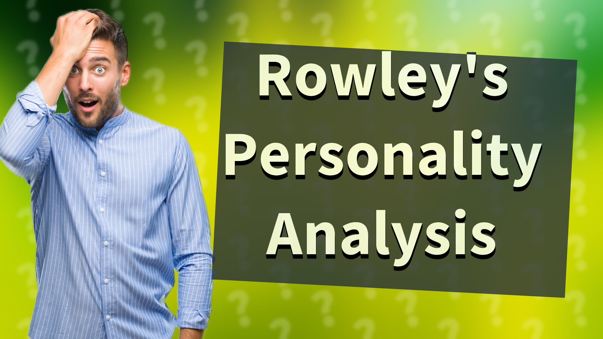 Rowley's Personality Analysis