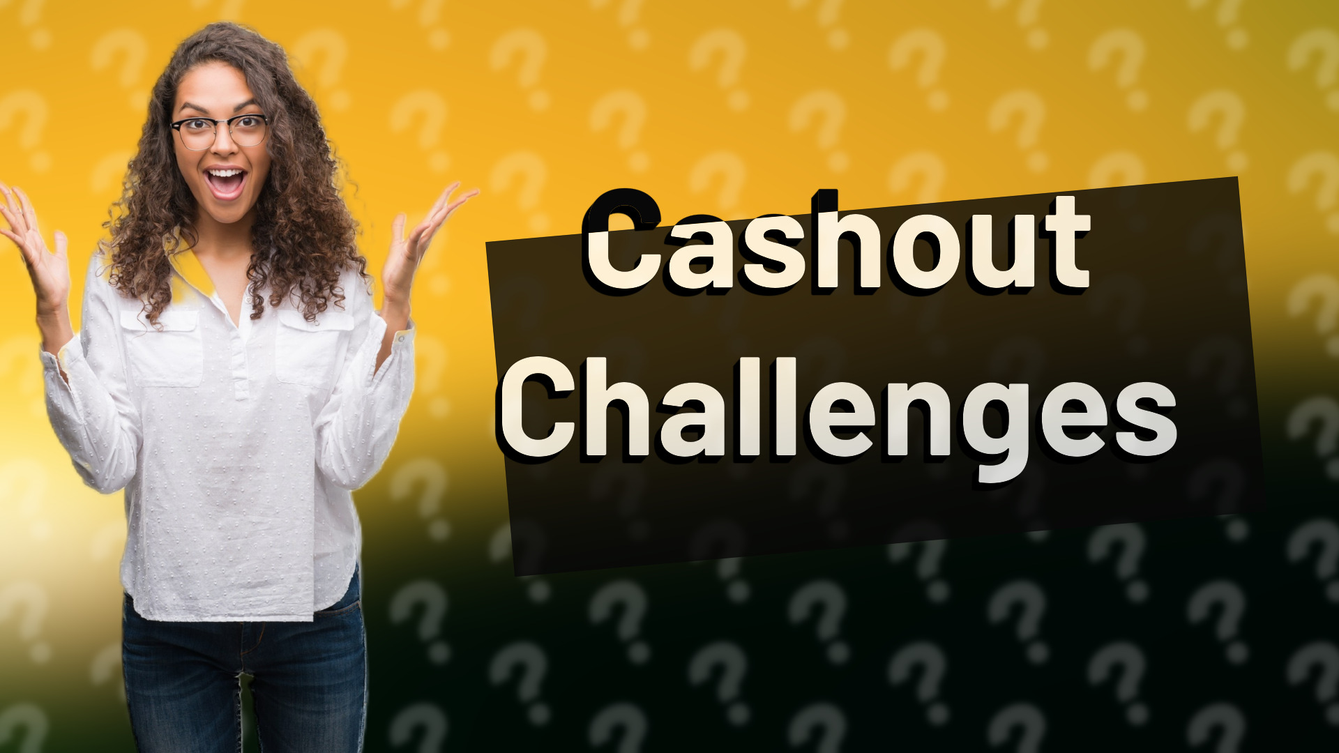 Cashout Challenges