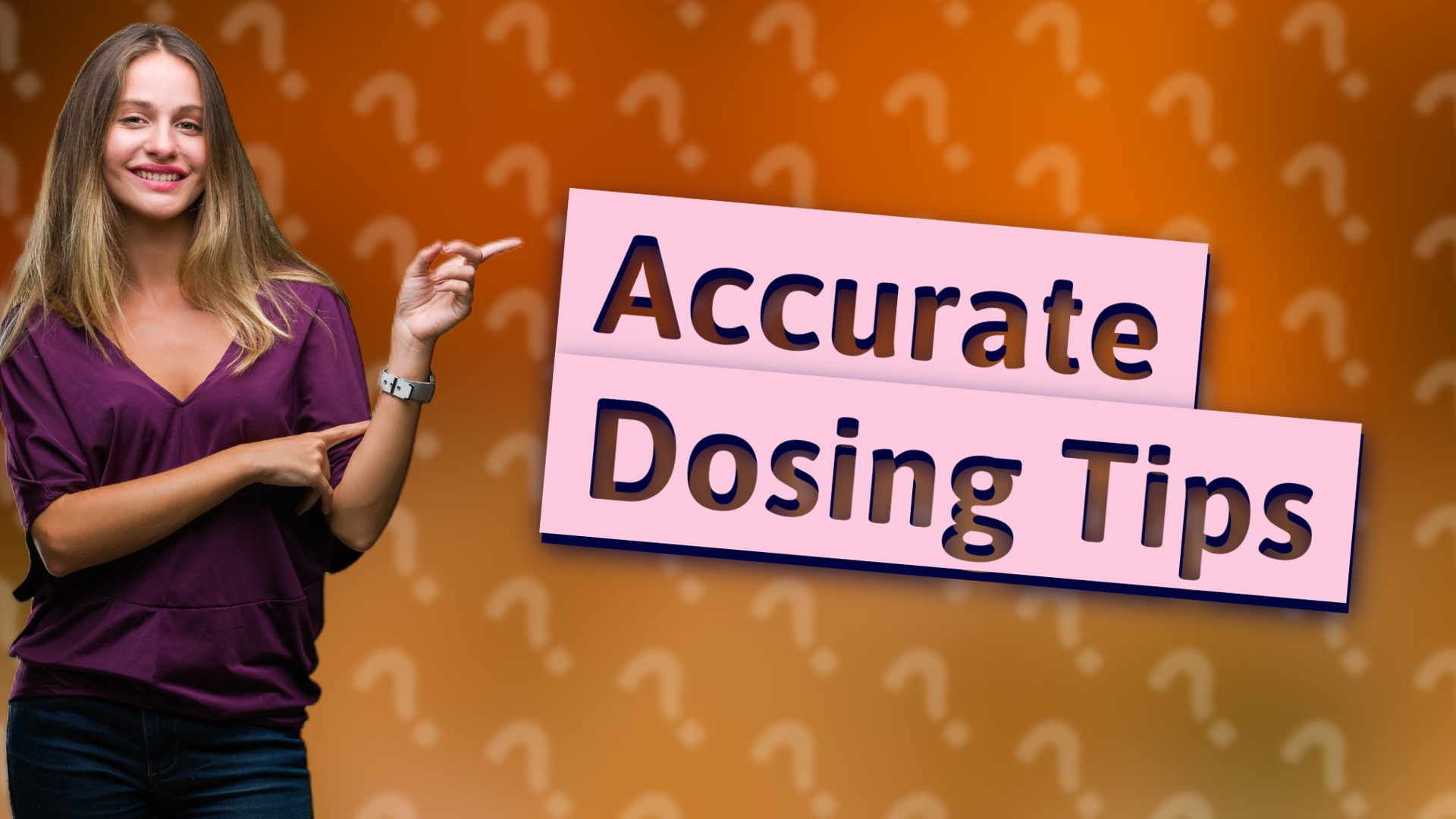 Accurate Dosing Tips