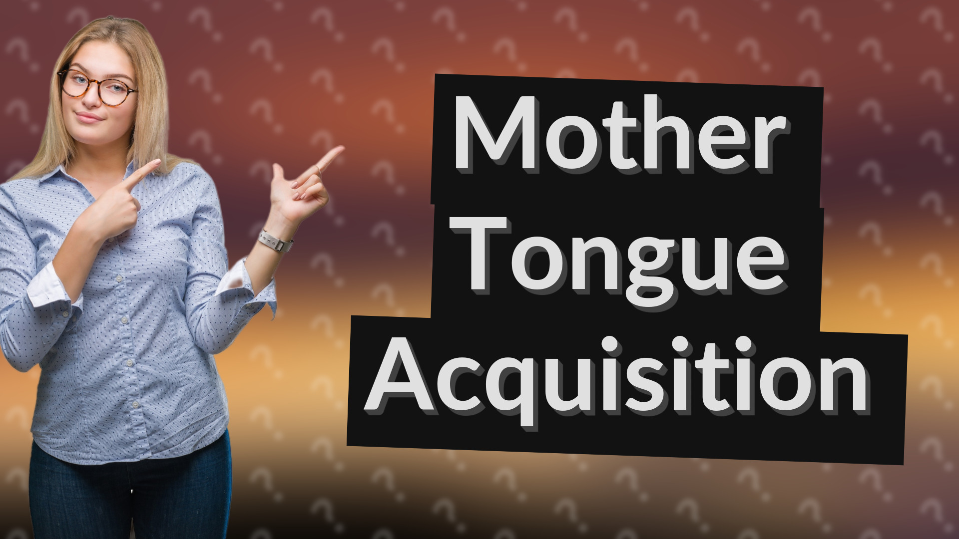 Mother Tongue Acquisition