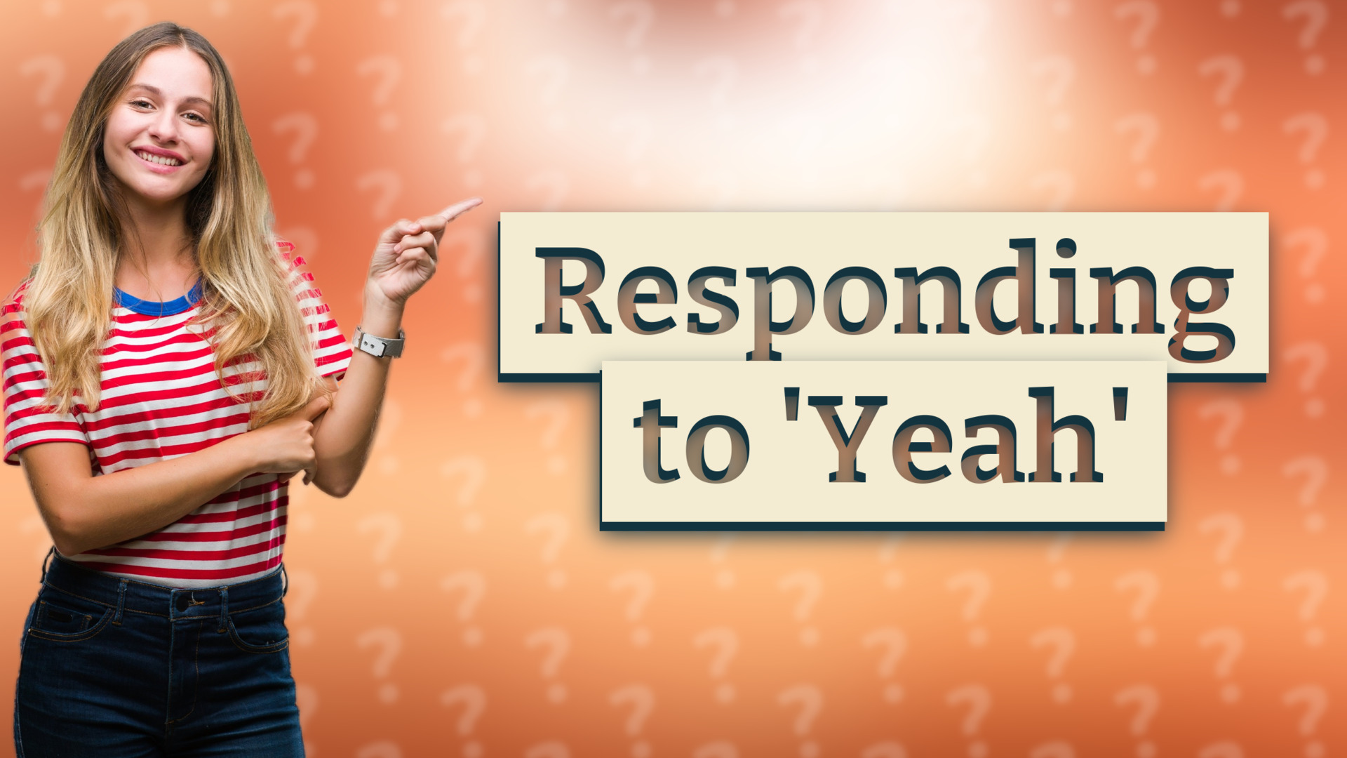 Responding to 'Yeah'