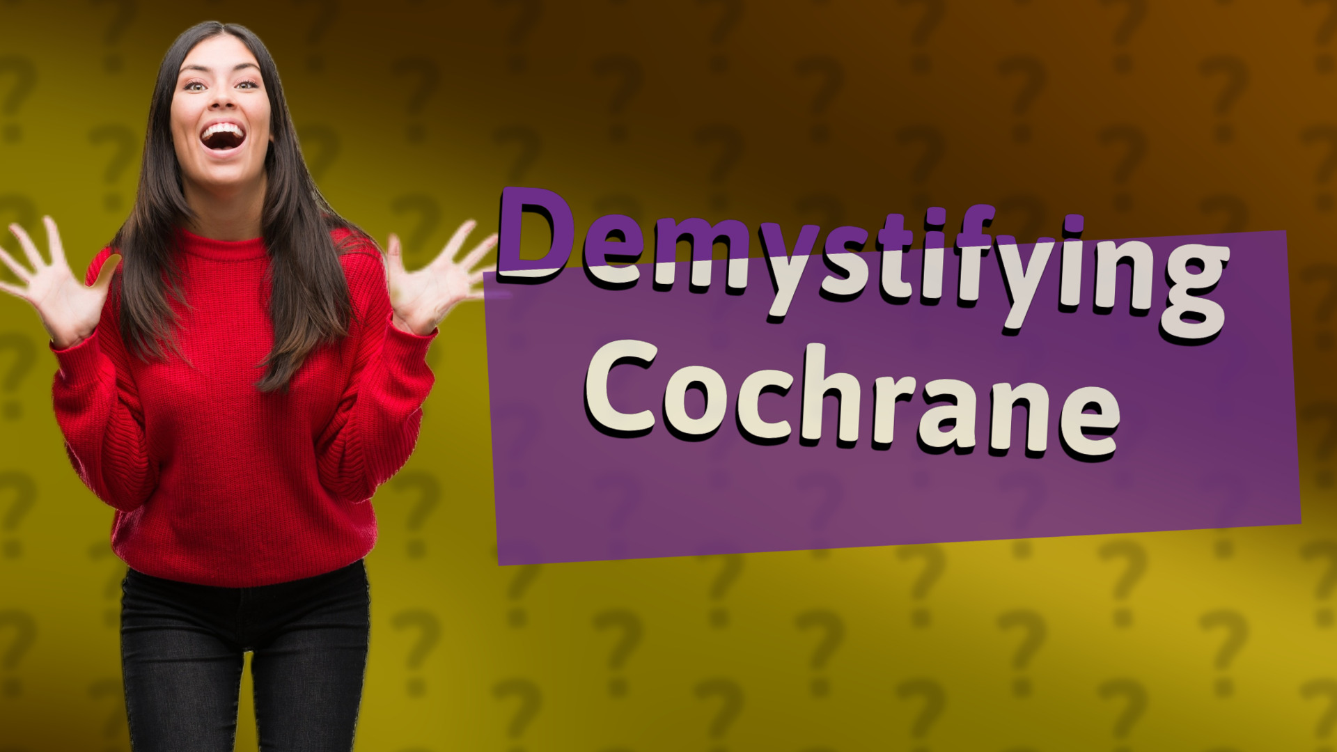Demystifying Cochrane