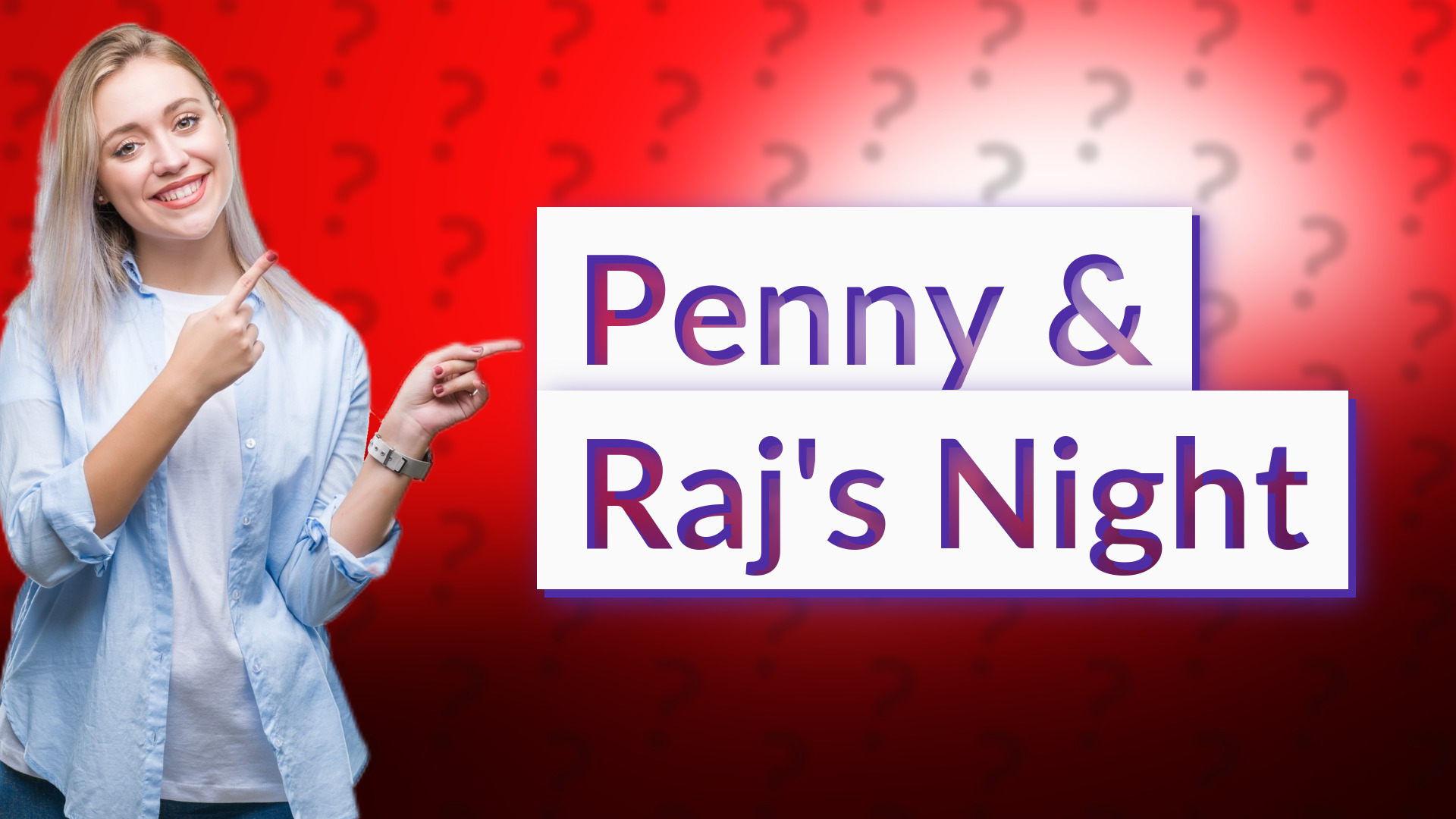 Penny & Raj's Night