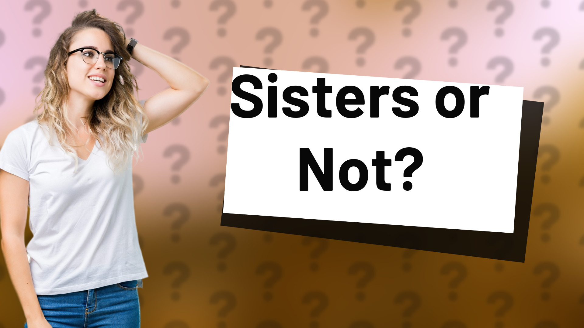 Sisters or Not?