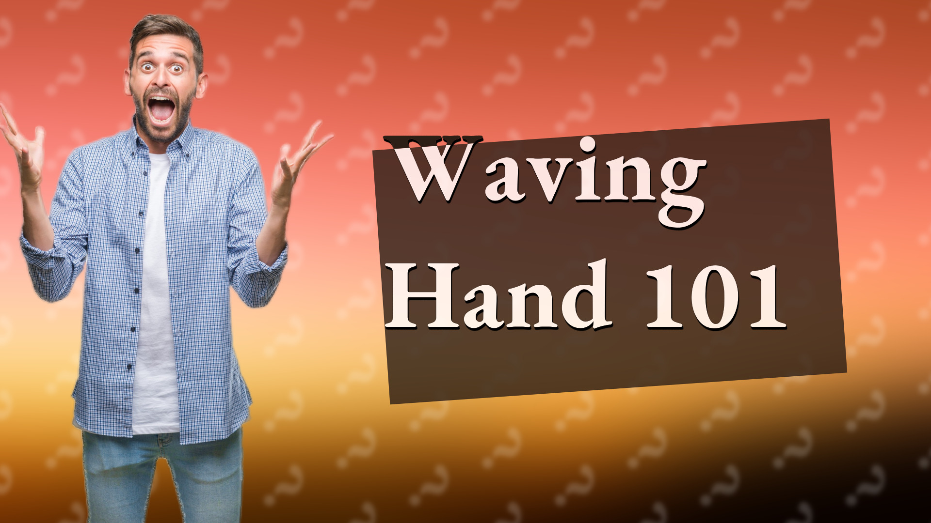 Waving Hand 101
