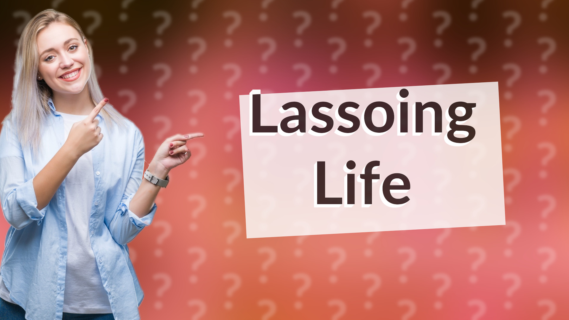 Lassoing Life