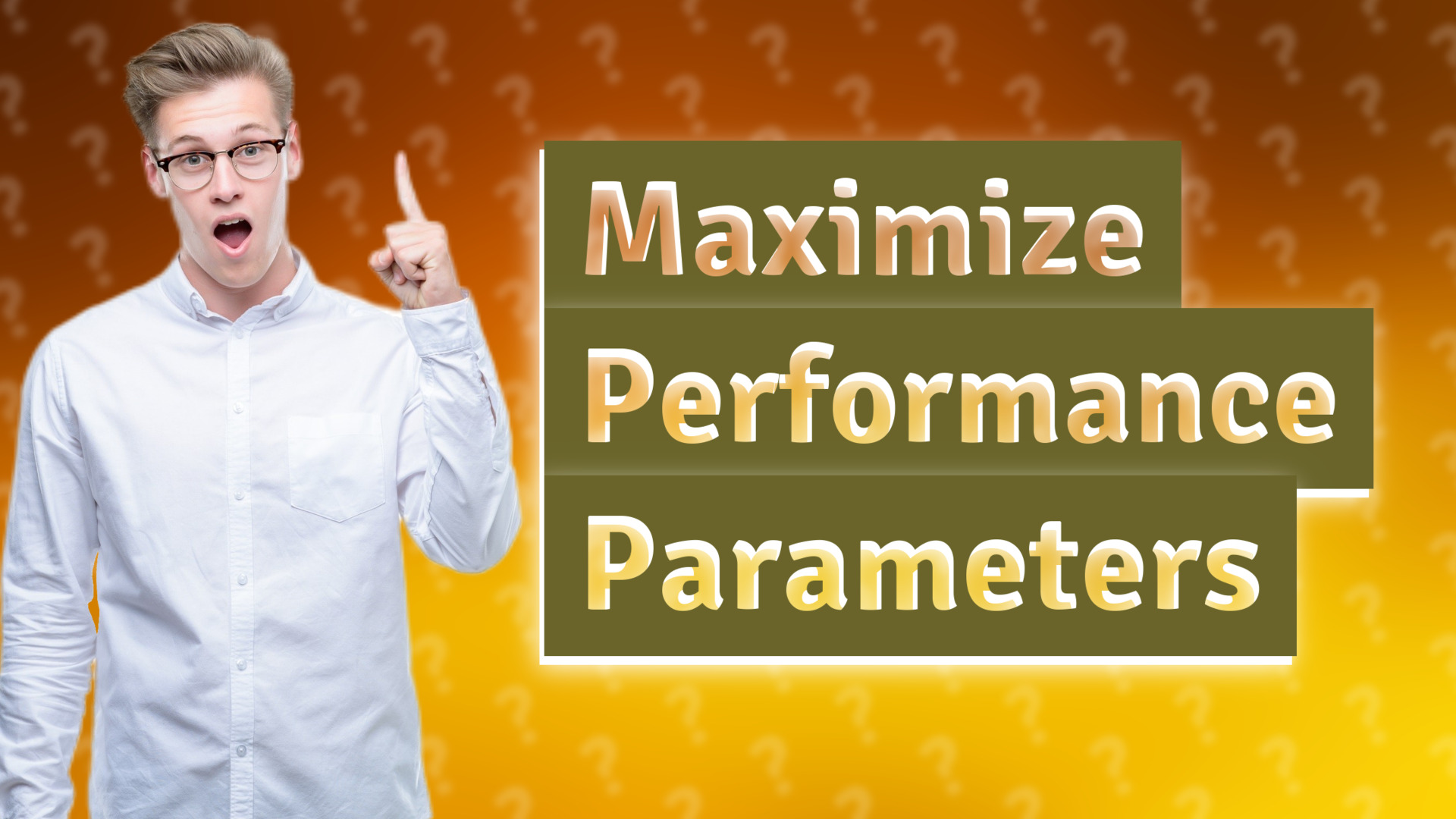 Maximize Performance Parameters