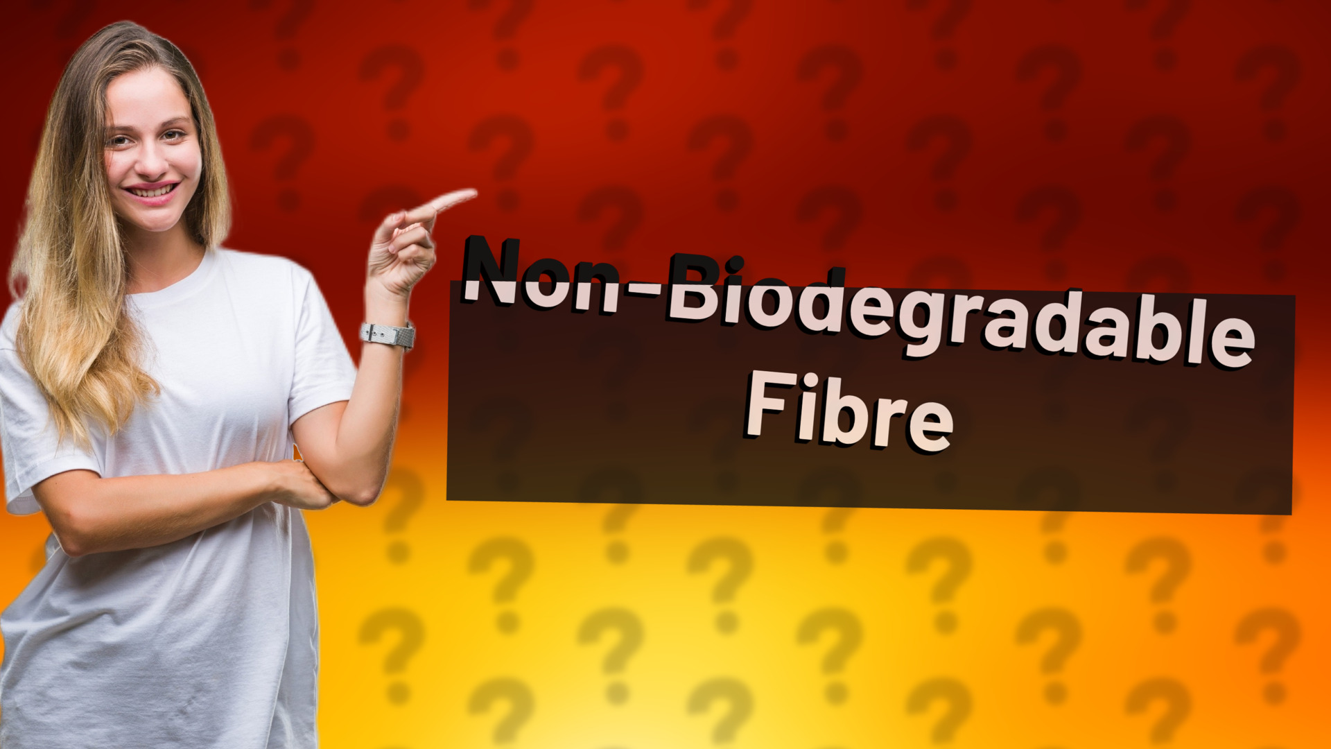 Non-Biodegradable Fibre