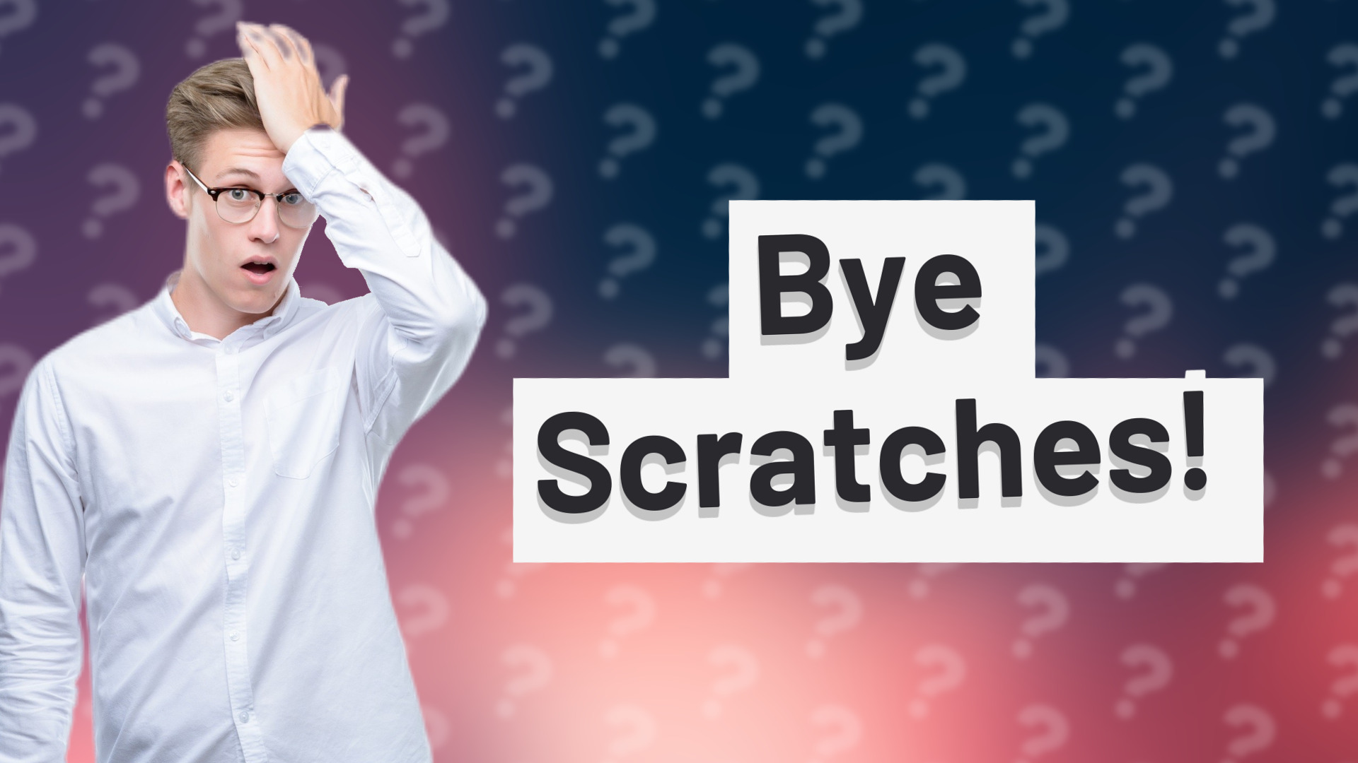 Bye Scratches!
