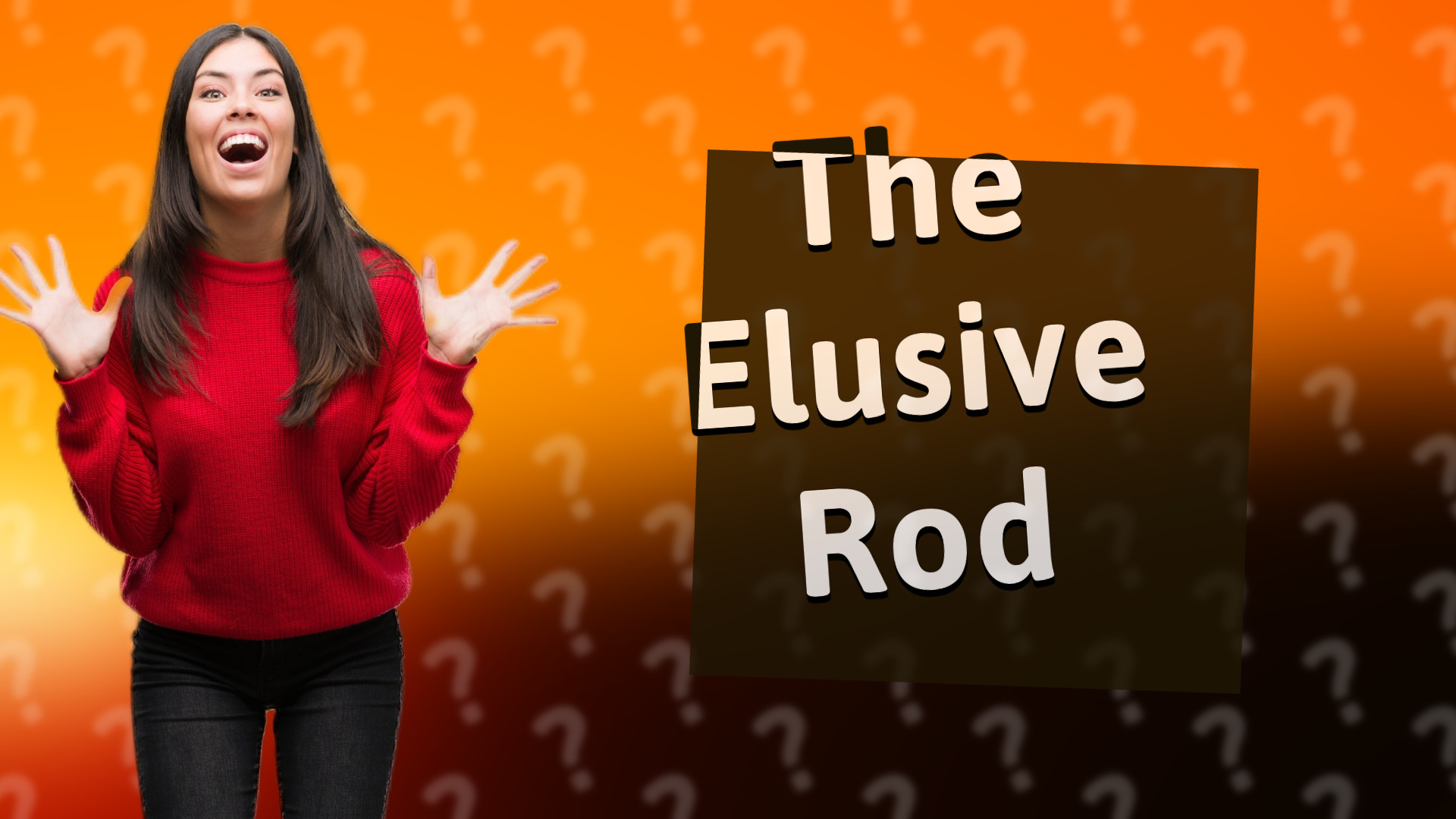 The Elusive Rod