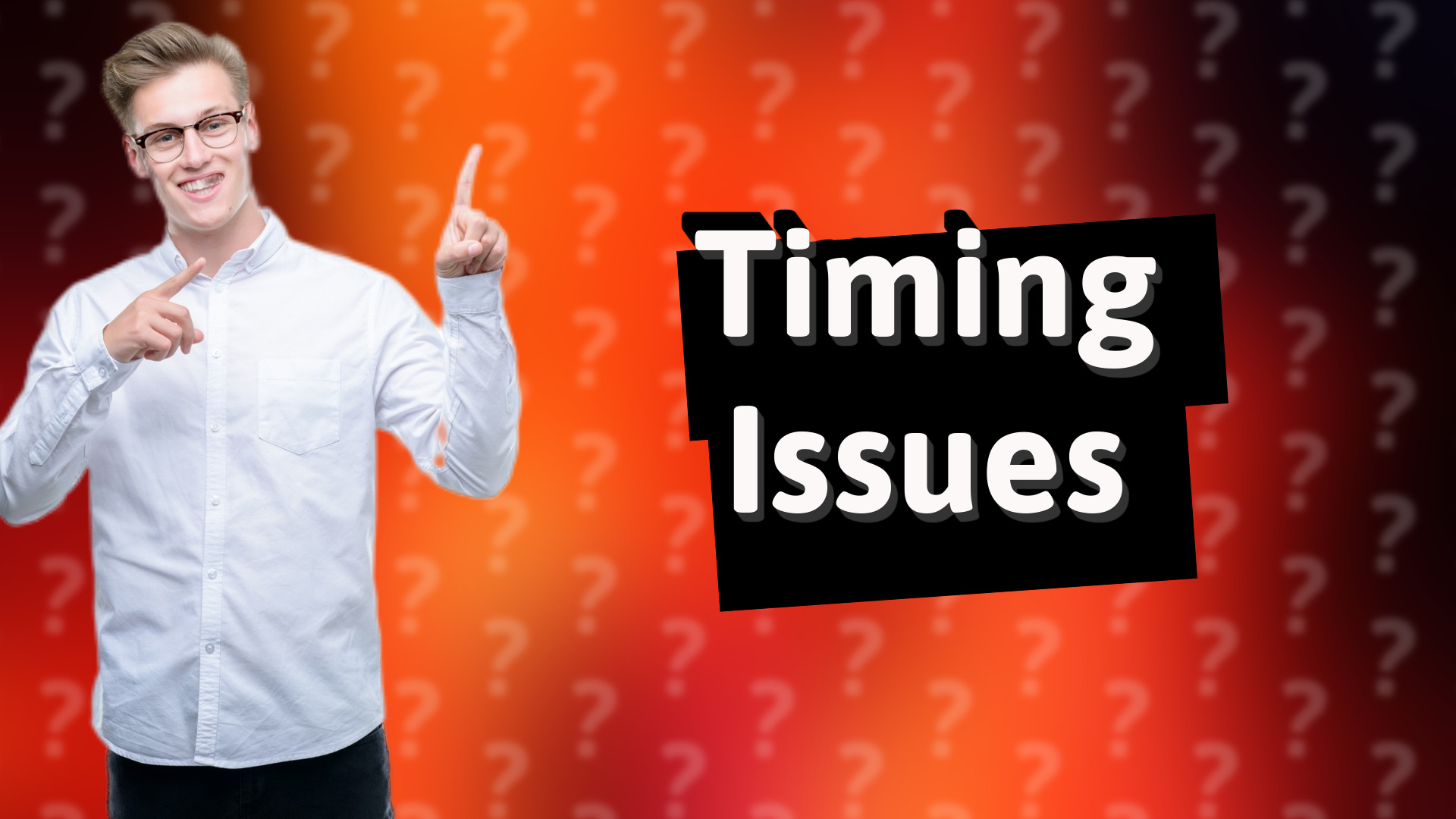 Timing Issues