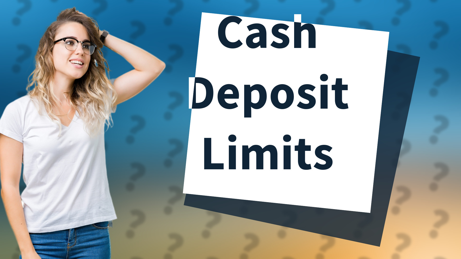 Cash Deposit Limits