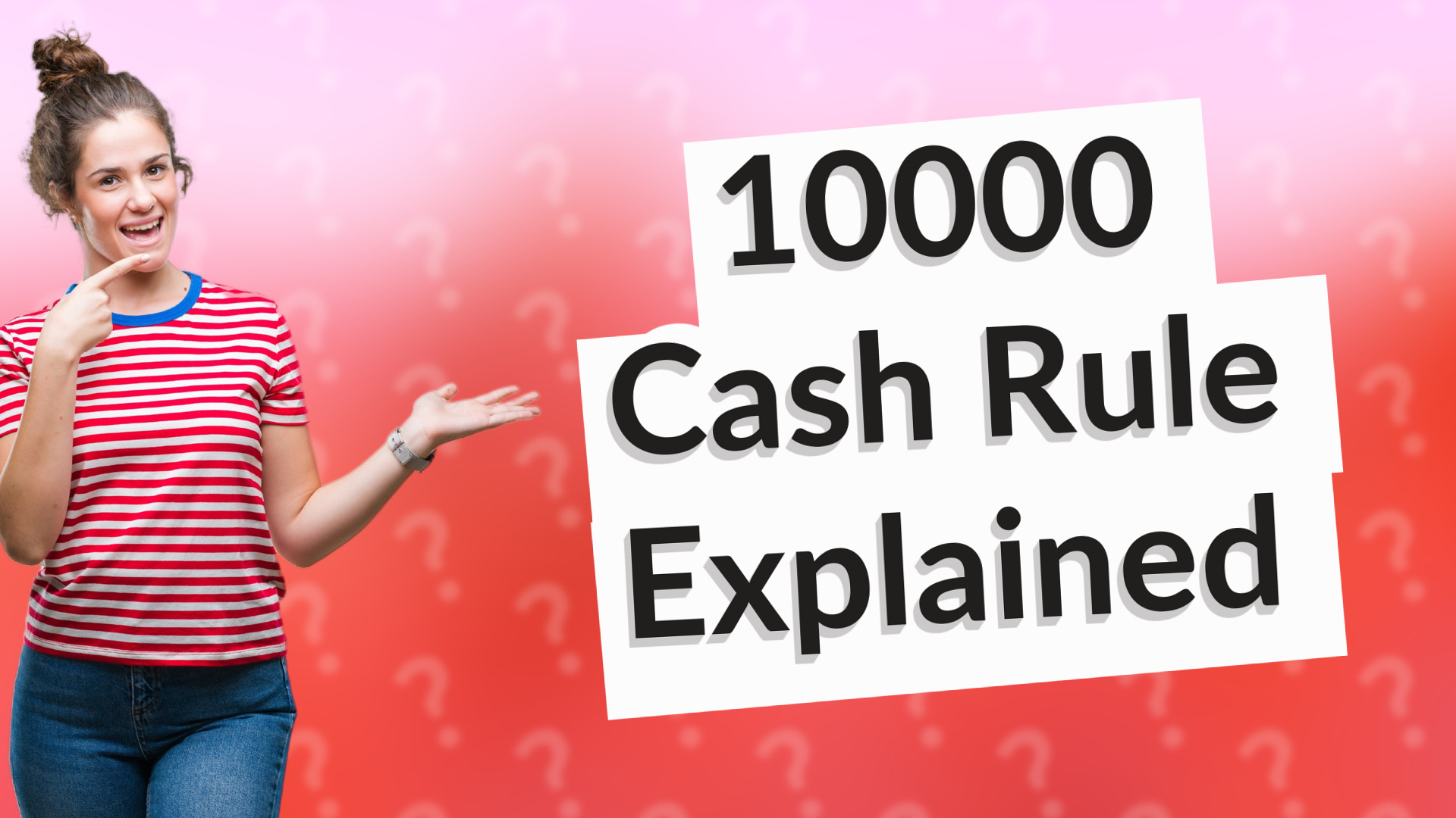 10000 Cash Rule Explained