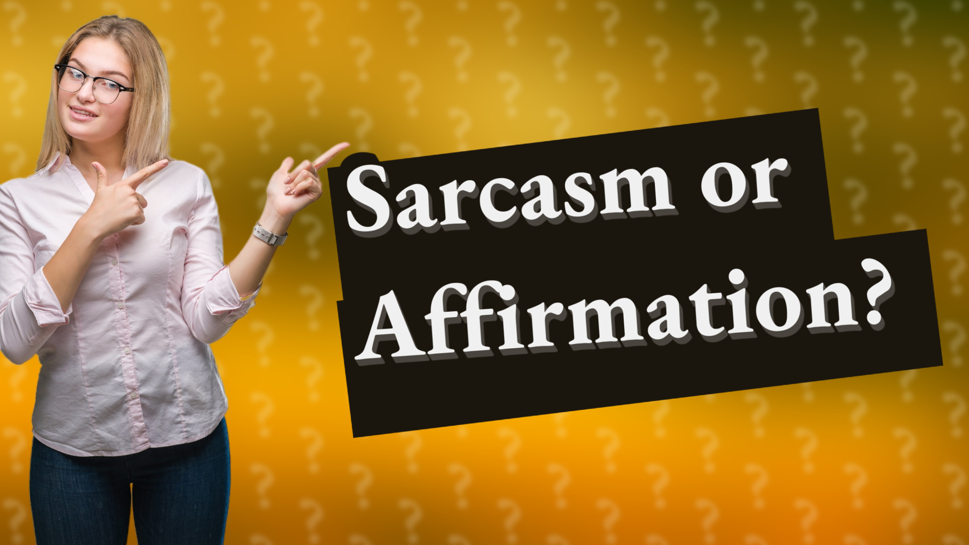 Sarcasm or Affirmation?
