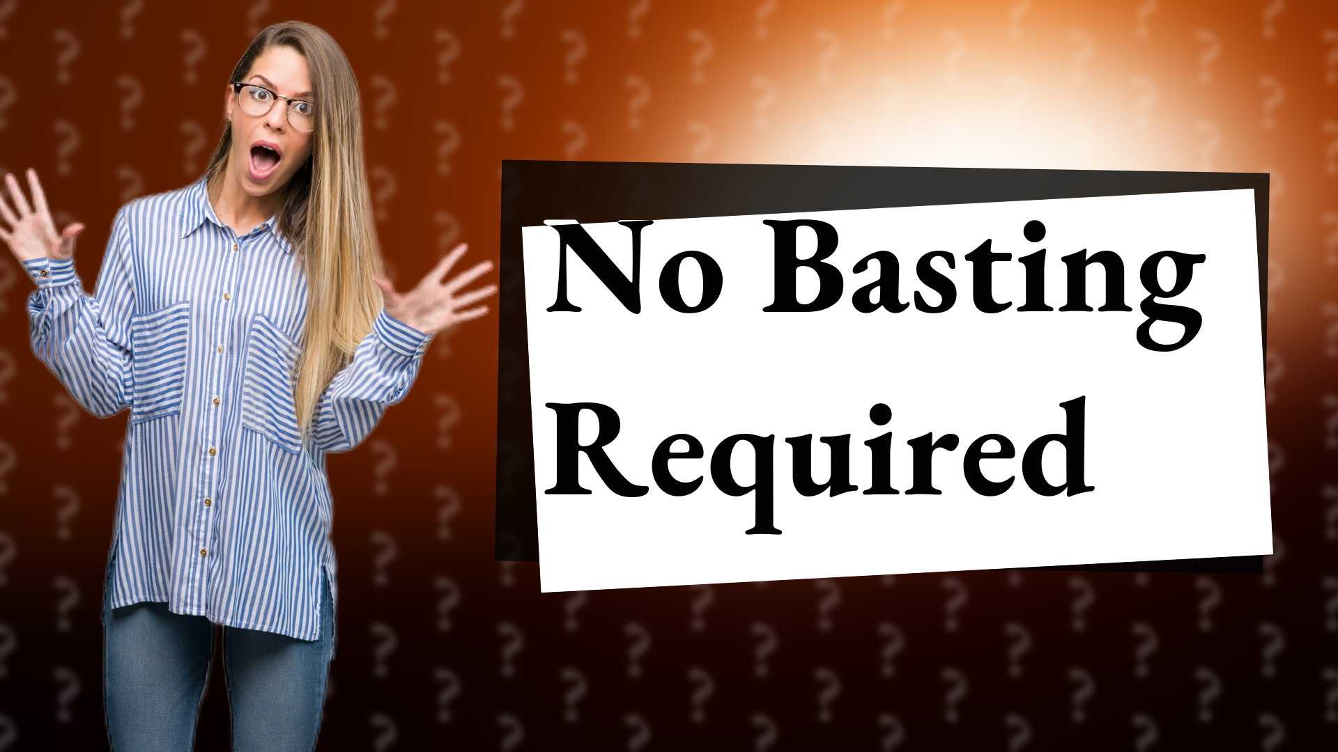 No Basting Required