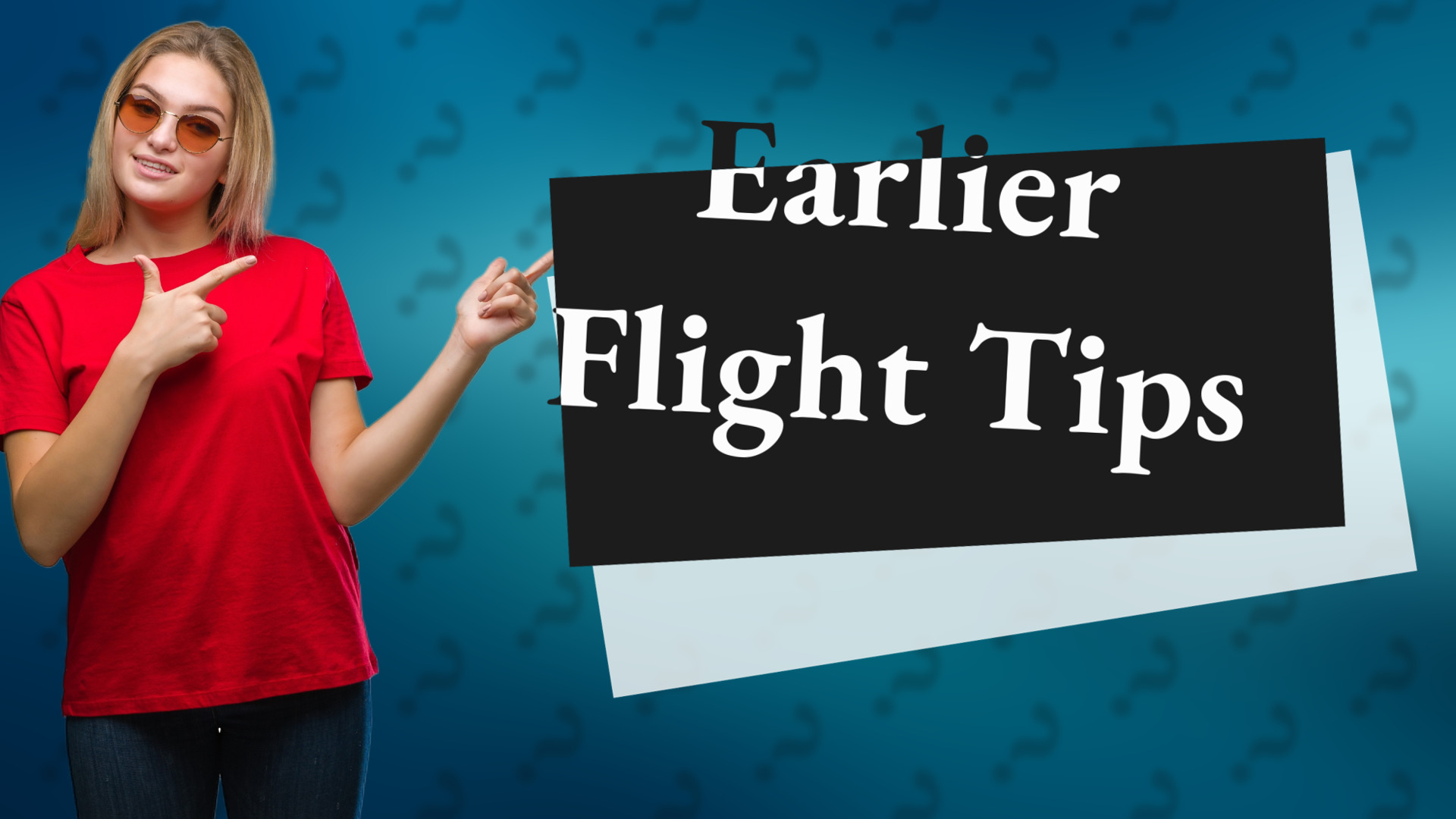 Earlier Flight Tips