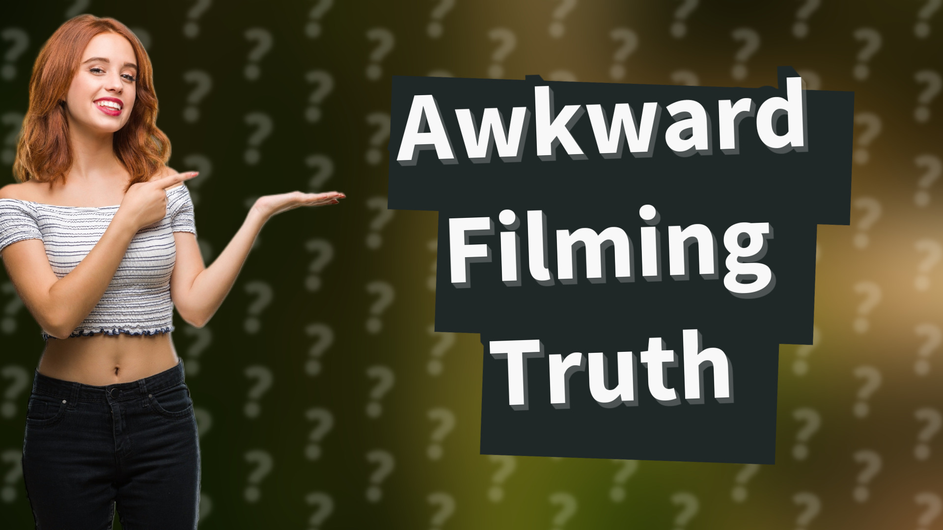 Awkward Filming Truth