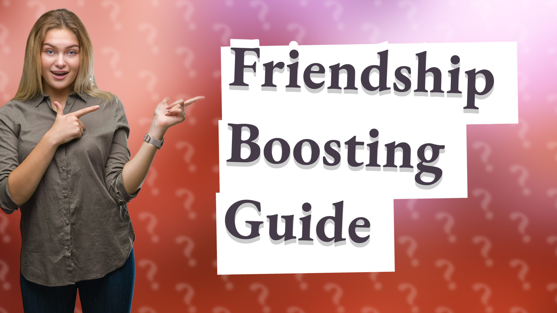 Friendship Boosting Guide