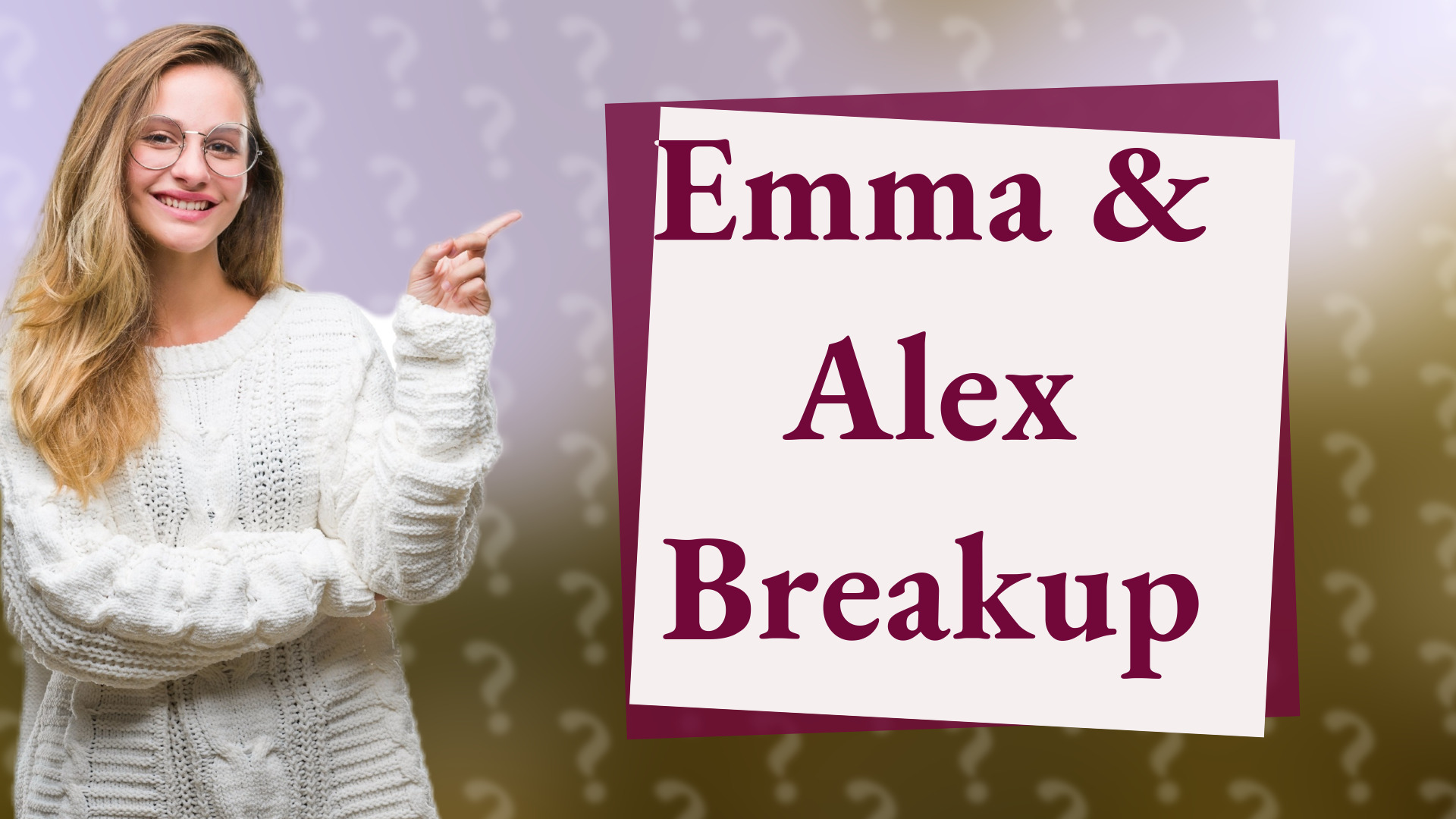 Emma & Alex Breakup