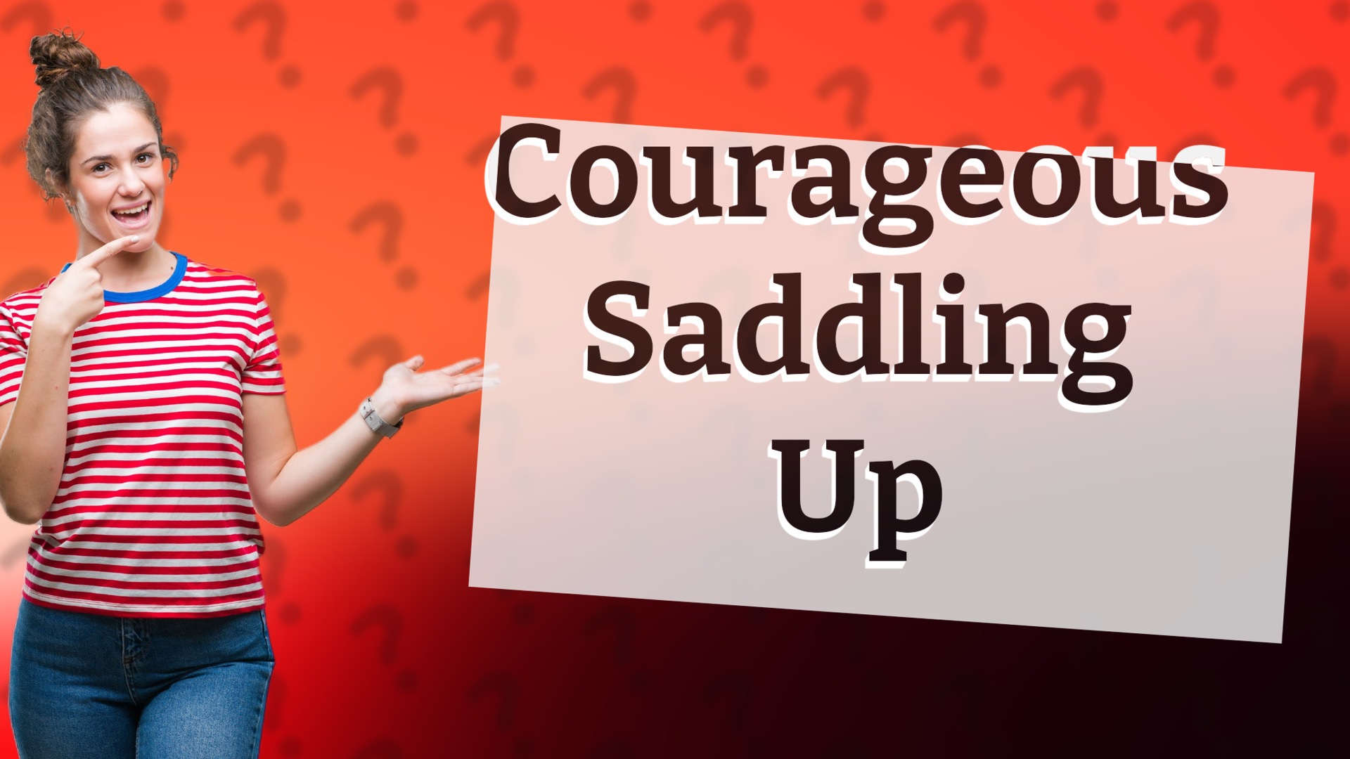 Courageous Saddling Up