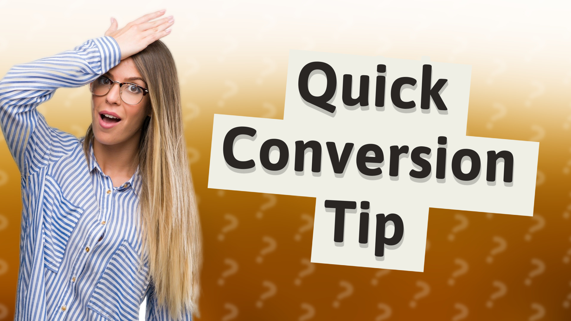 Quick Conversion Tip