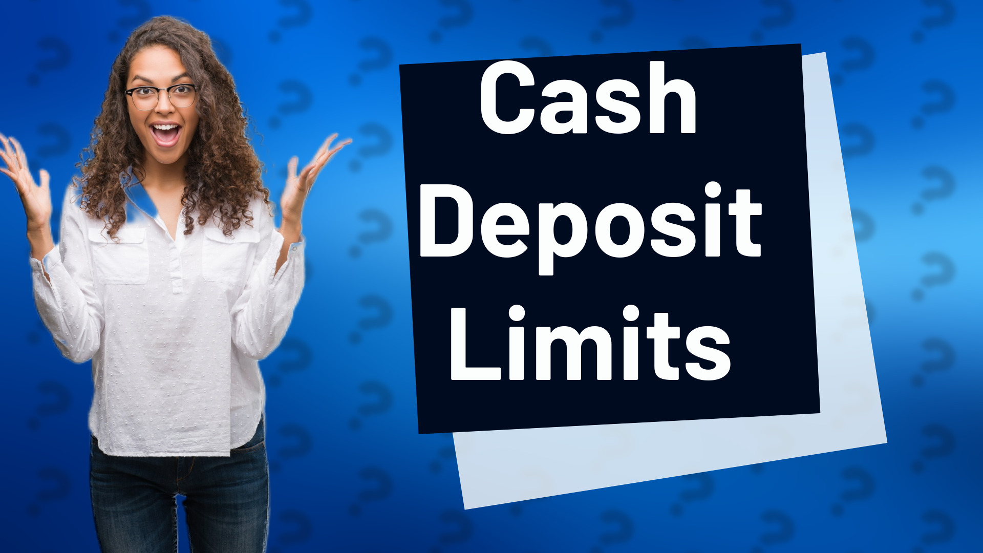 Cash Deposit Limits