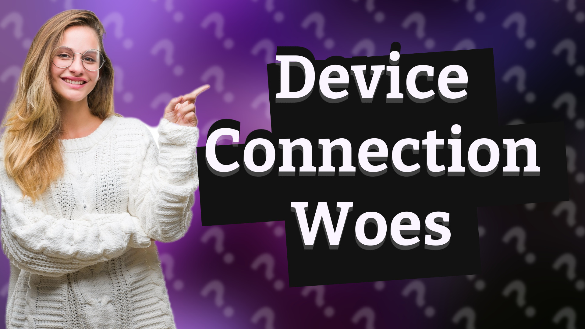 Device Connection Woes