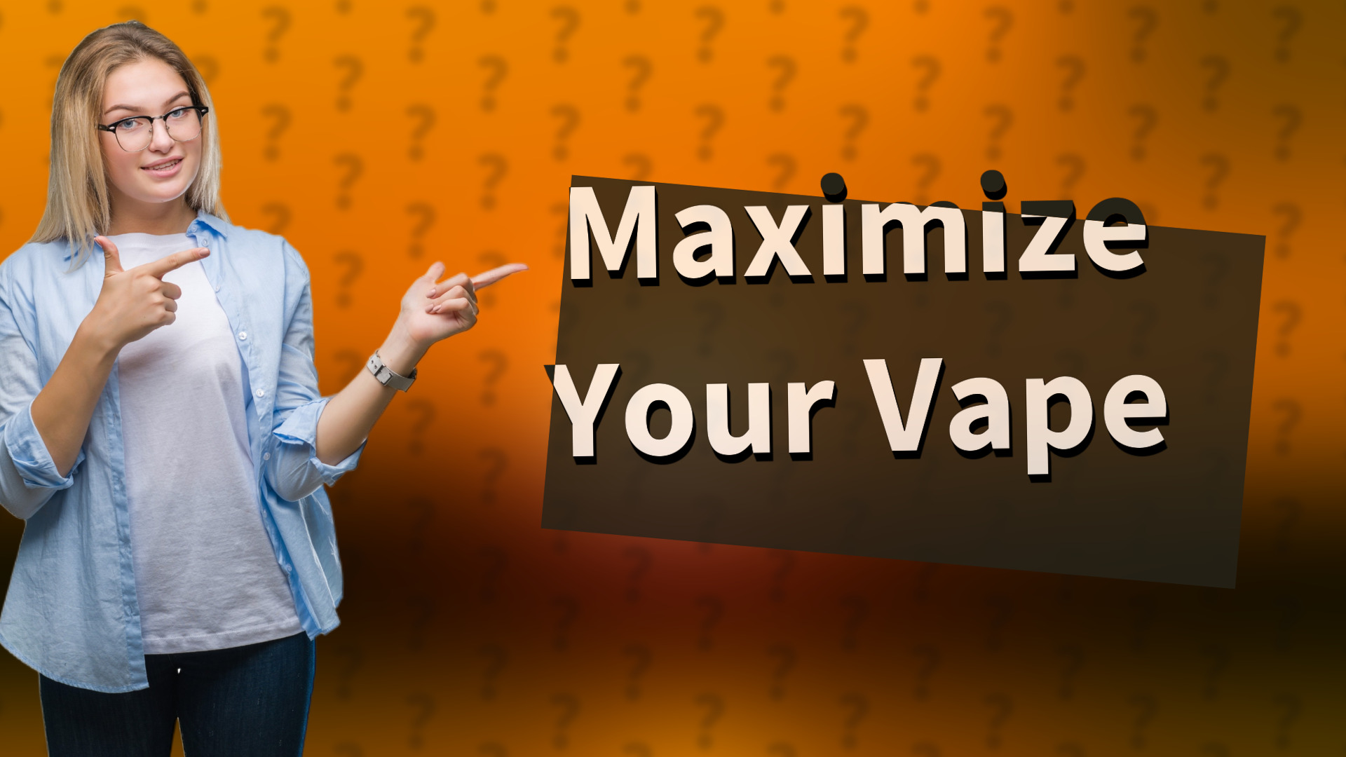 Maximize Your Vape