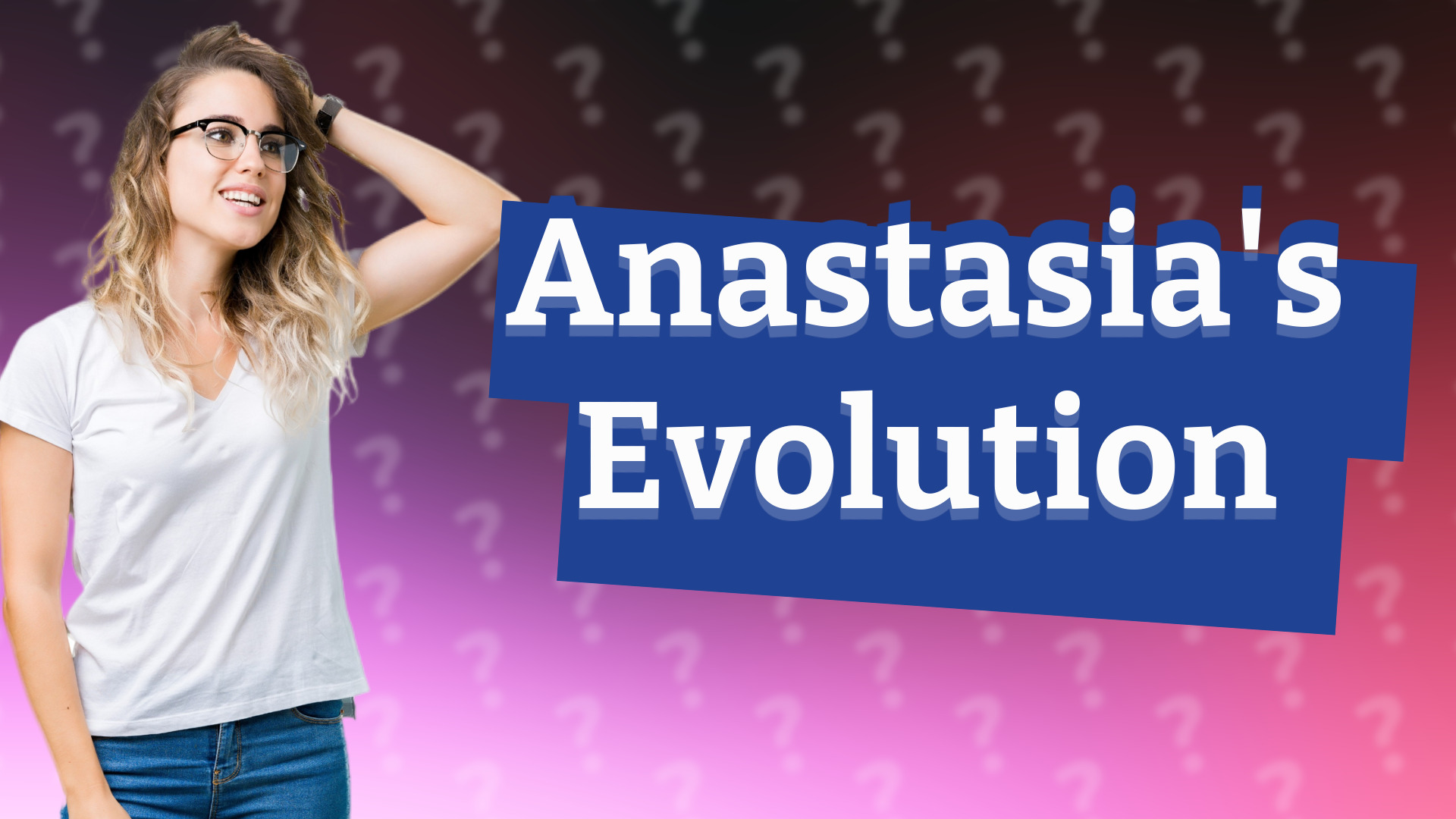 Anastasia's Evolution