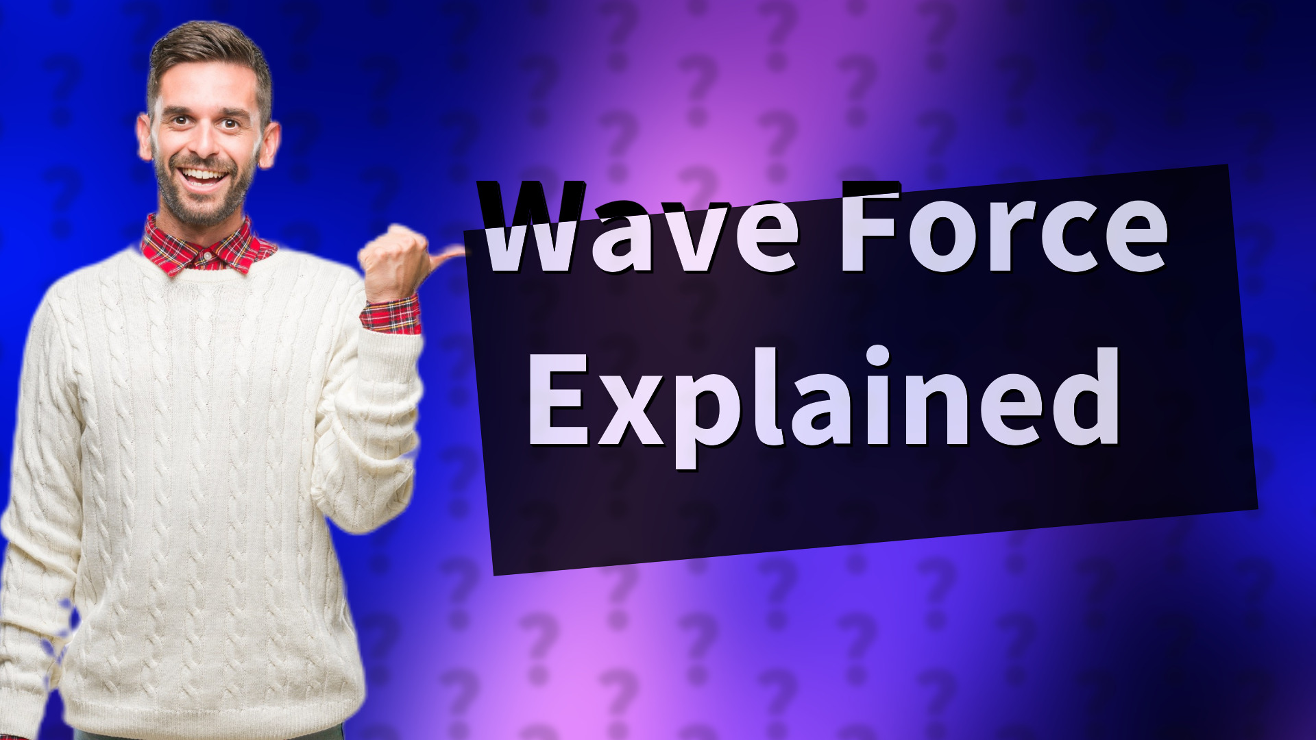 Wave Force Explained