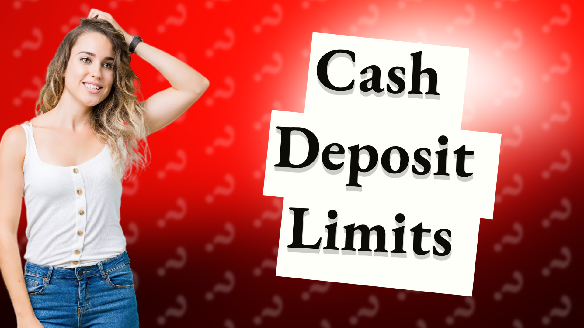 Cash Deposit Limits