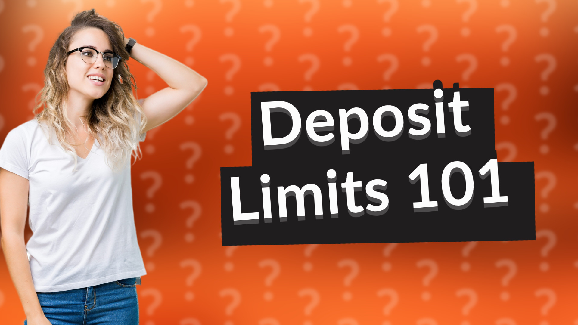 Deposit Limits 101