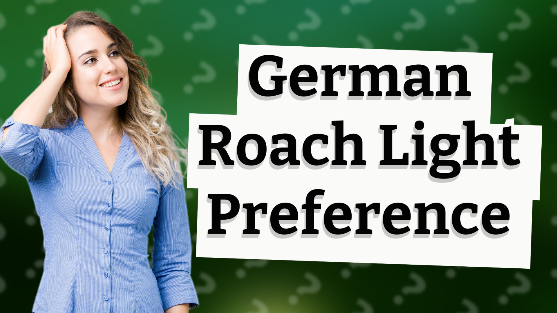 German Roach Light Preference