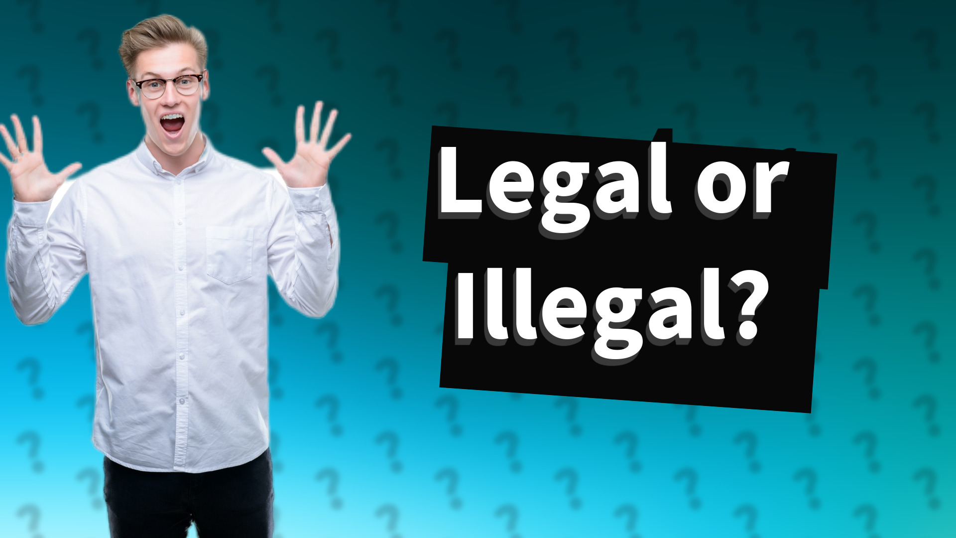 Legal or Illegal?