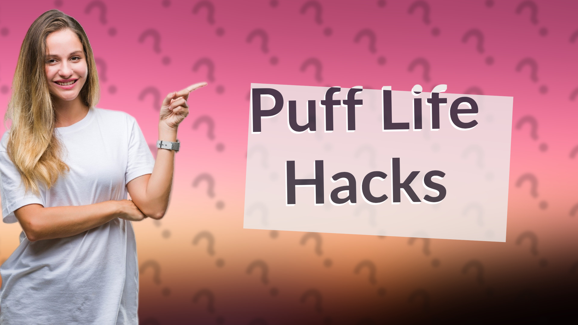 Puff Life Hacks