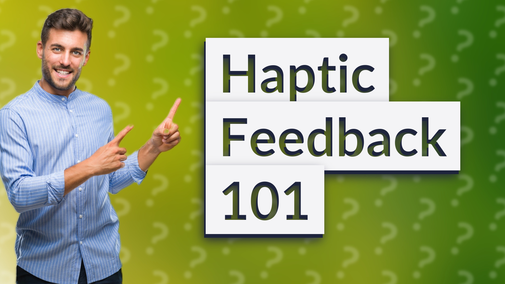 Haptic Feedback 101