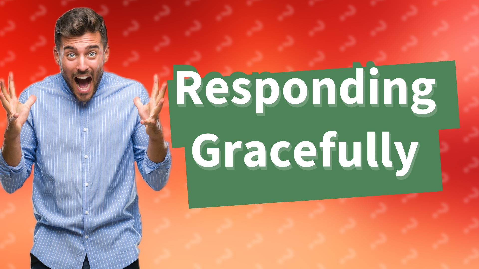 Responding Gracefully