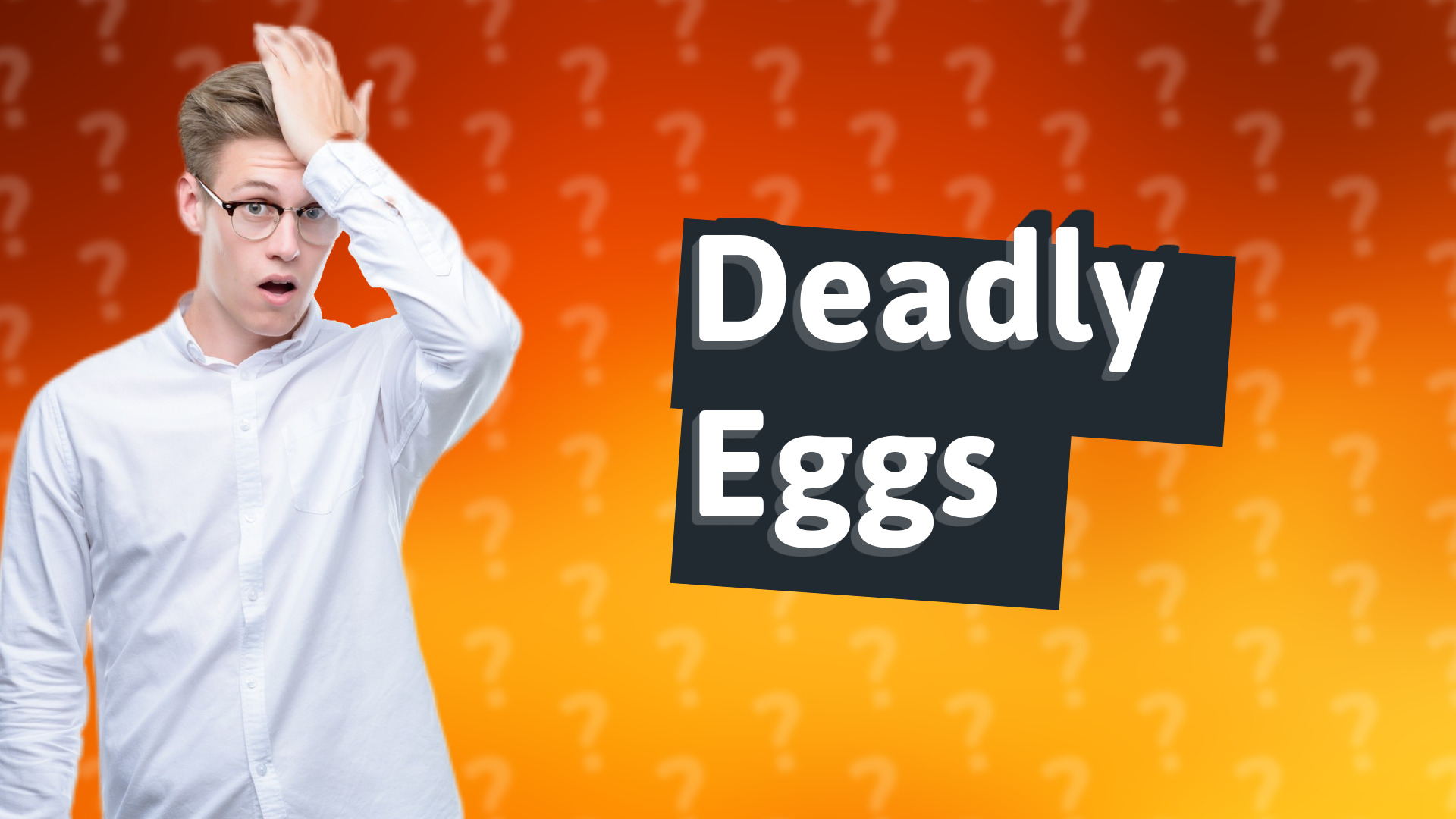 Deadly Eggs