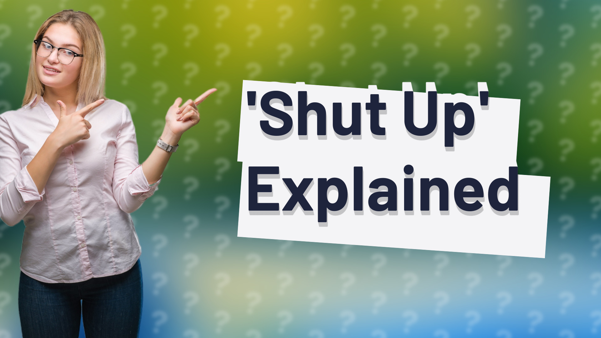 'Shut Up' Explained