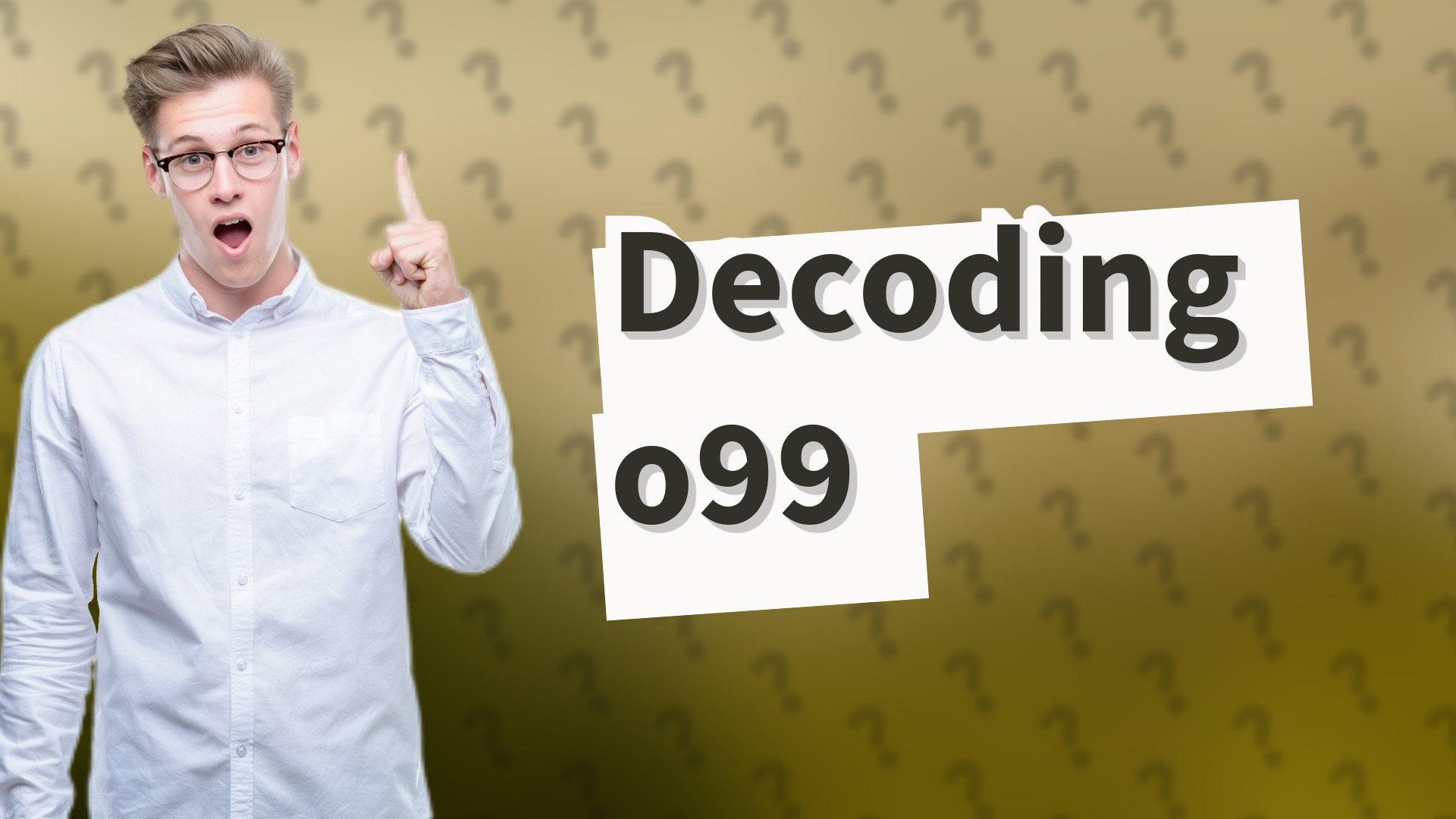 Decoding o99