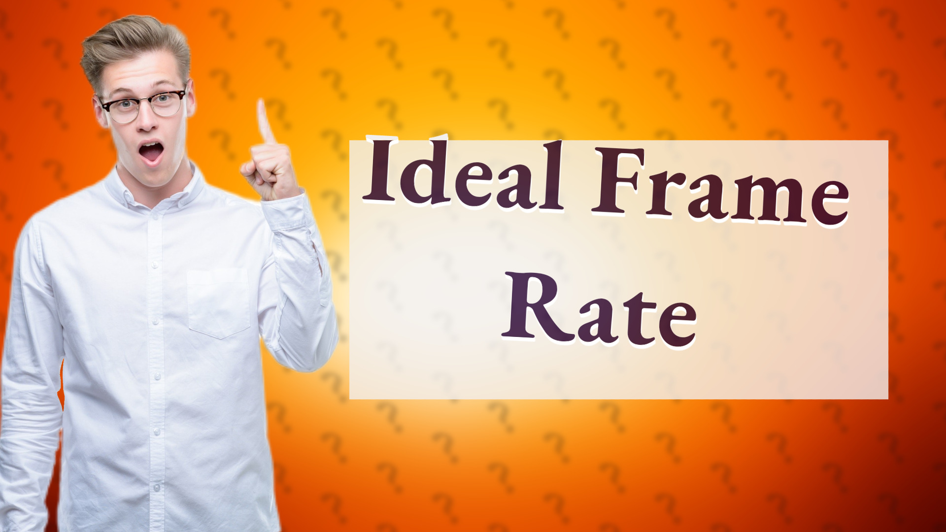 Ideal Frame Rate