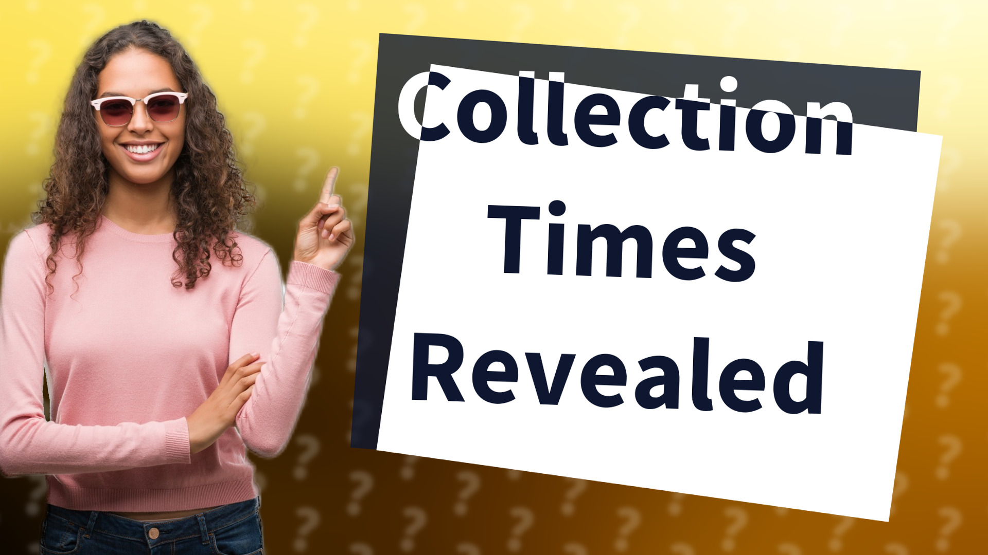 Collection Times Revealed