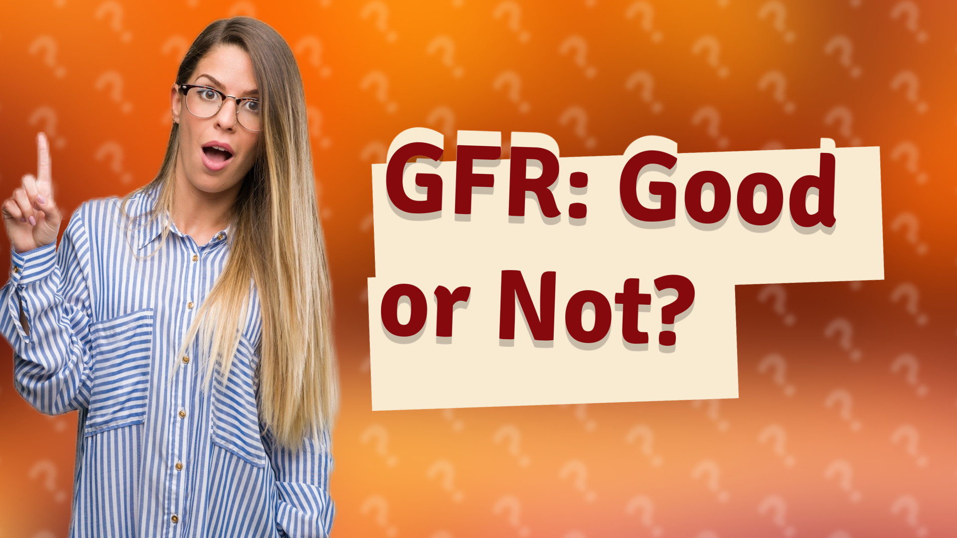 GFR: Good or Not?