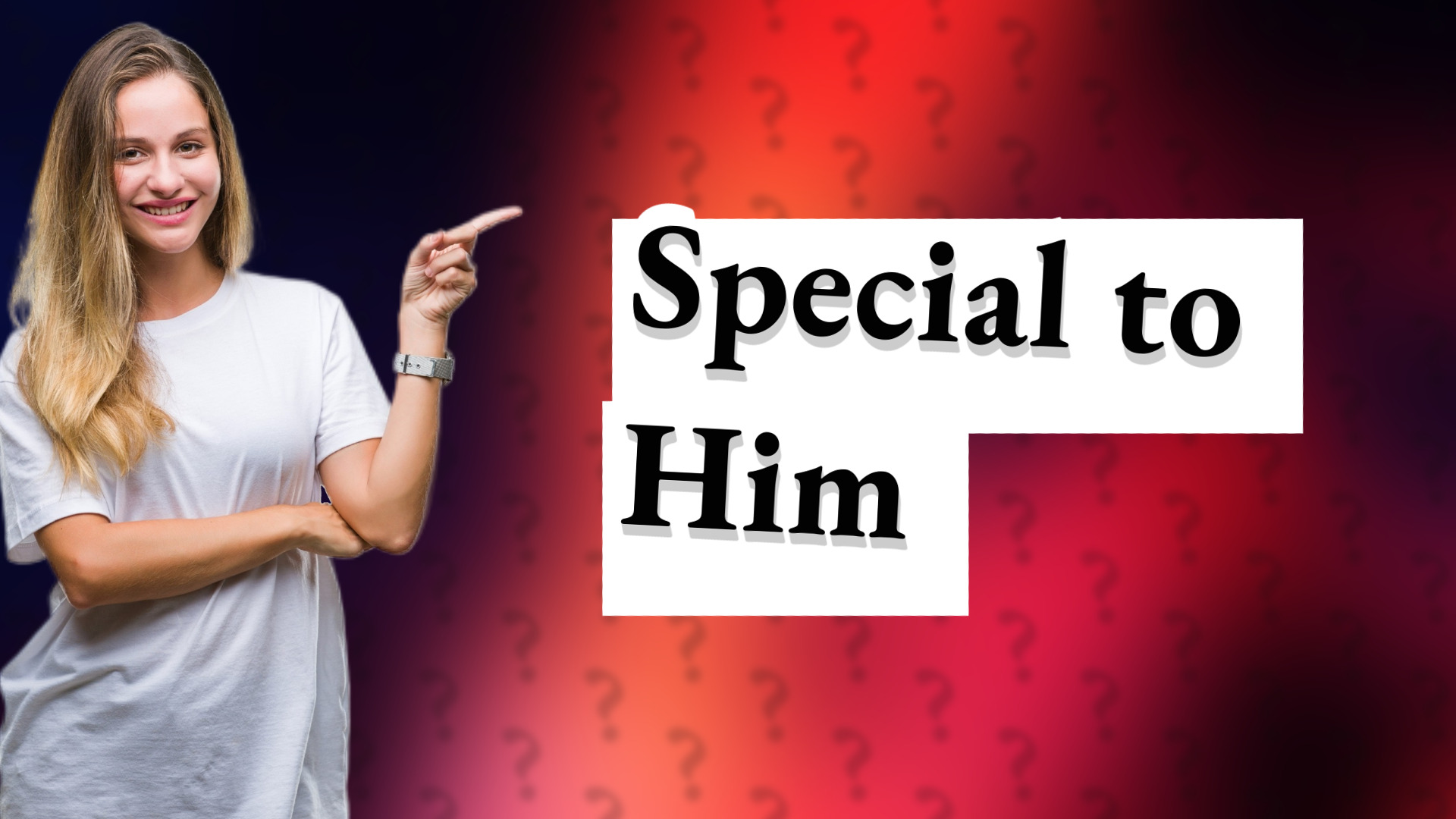 Special to Him