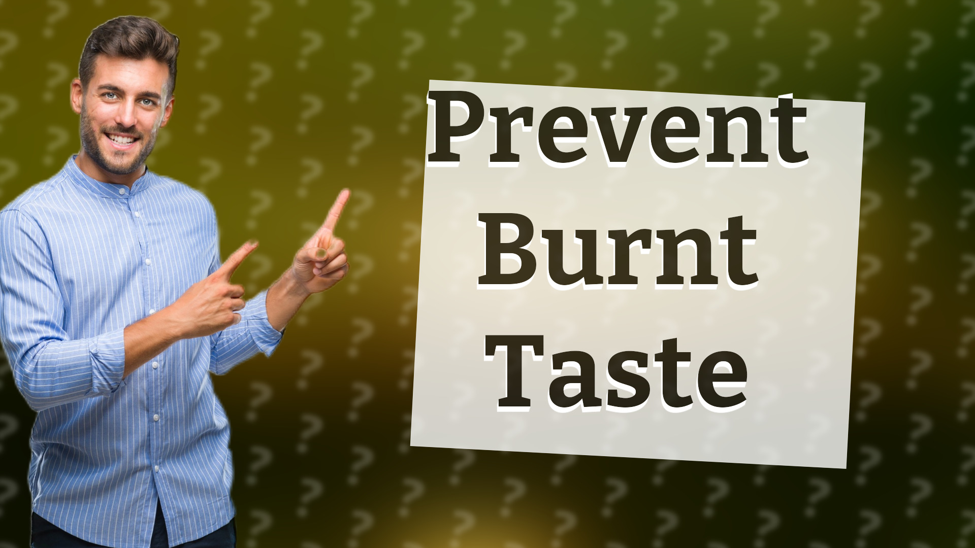 Prevent Burnt Taste