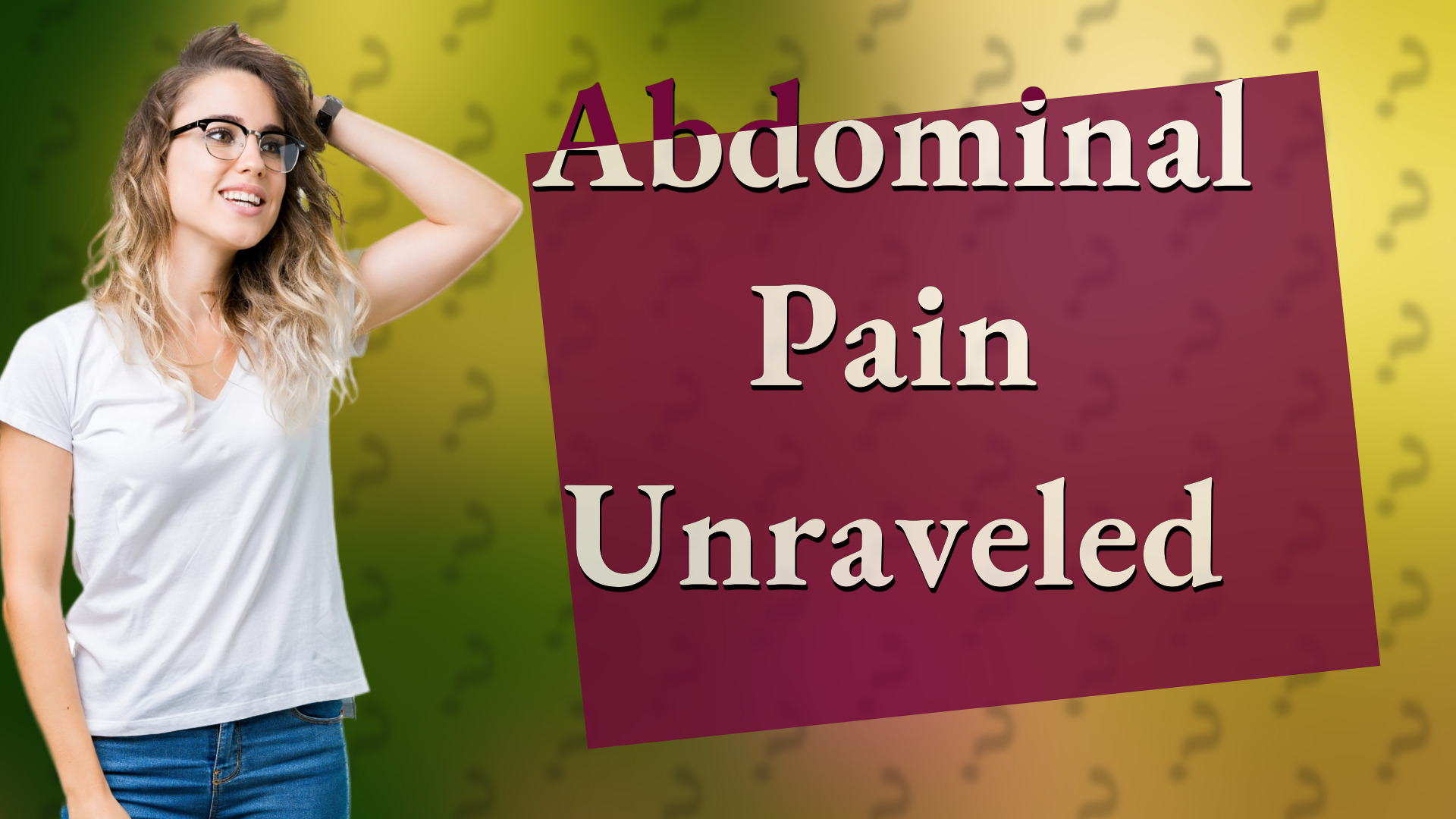 Abdominal Pain Unraveled